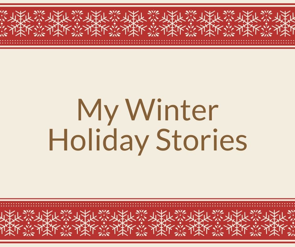 Read more about the article My Winter Holiday Stories