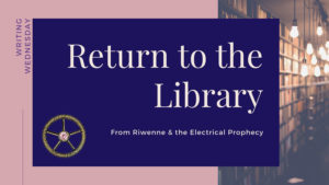 Read more about the article Writing Wednesday: Return to the Library