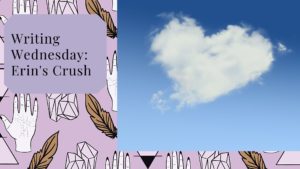 Read more about the article Writing Wednesday: Erin’s Crush