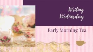 Read more about the article Writing Wednesday: Early Morning Tea