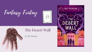 Read more about the article Fantasy Friday: The Desert Wall by Raf Morgan