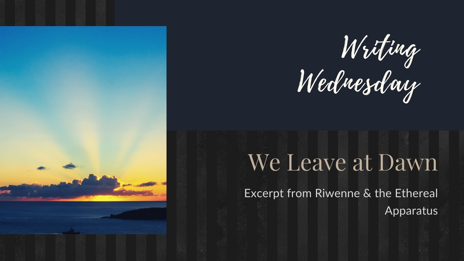 You are currently viewing Writing Wednesday: We Leave at Dawn