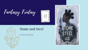 Read more about the article Fantasy Friday: Stone and Steel by Eboni Dunbar