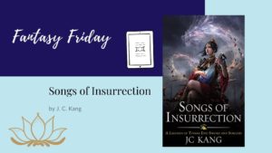 Read more about the article Fantasy Friday: Songs of Insurrection by J. C. Kang