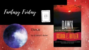 Read more about the article Fantasy Friday: Dawn by Octavia E. Butler