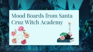 Read more about the article Mood Boards from Santa Cruz Witch Academy