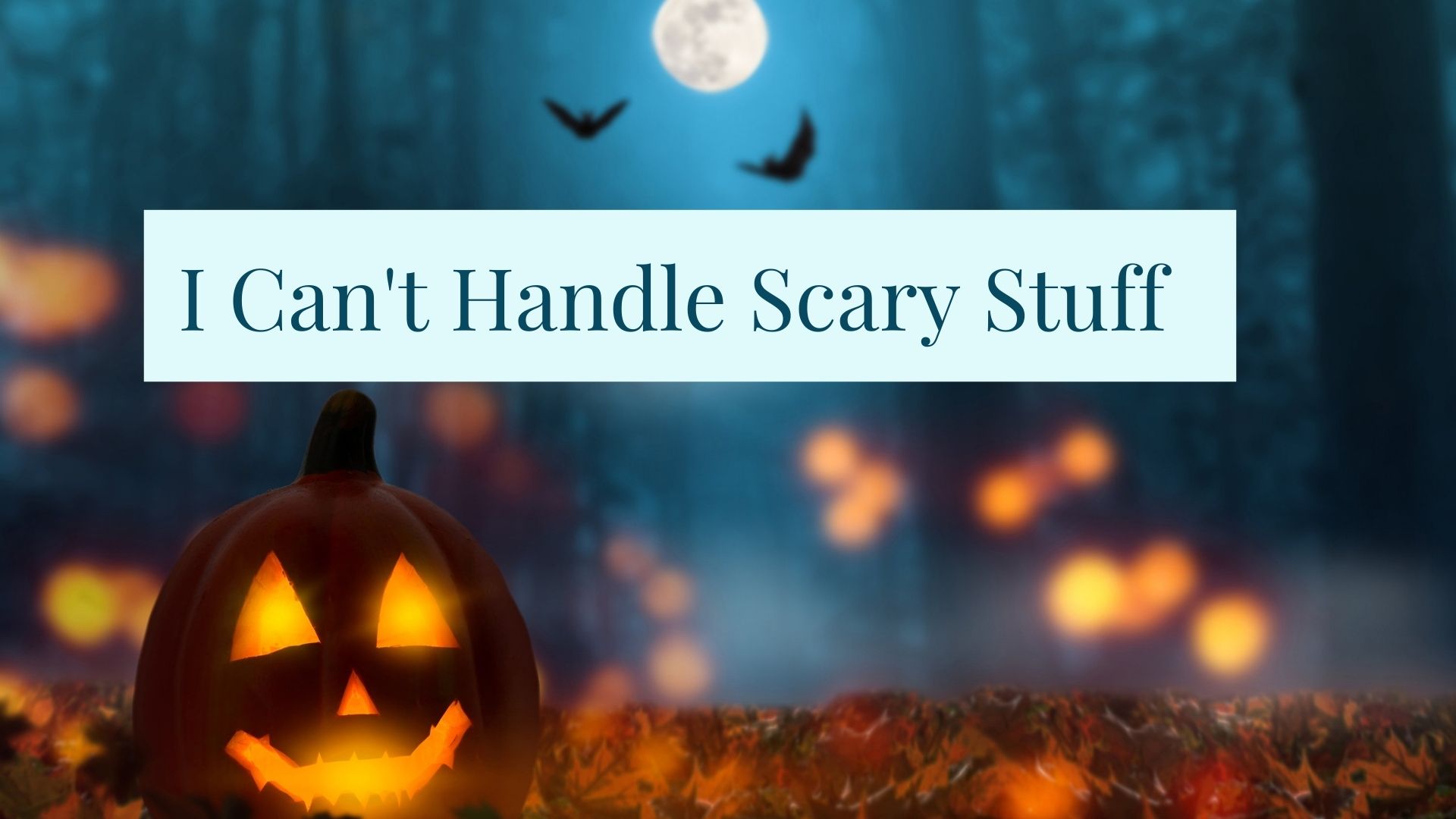 You are currently viewing I Can’t Handle Scary Stuff