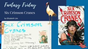 Read more about the article Fantasy Friday: Six Crimson Cranes by Elizabeth Lim